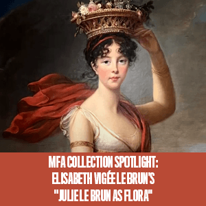 MFA Collection Spotlight: Elisabeth Vigée Le Brun’s "Julie Le Brun as Flora"